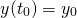 \[ y(t_0) = y_0 \]